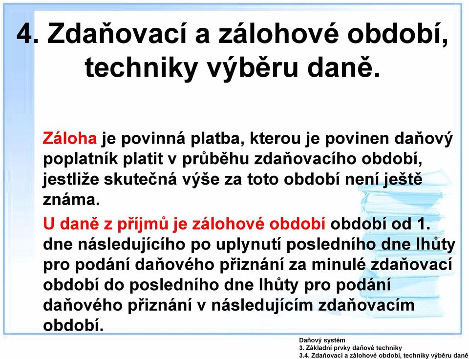 období není ještě známa. U daně z příjmů je zálohové období období od 1.