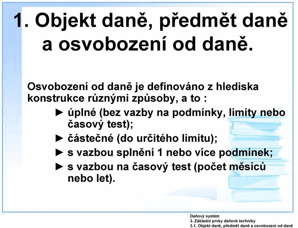 Osvobození od daně je definováno z hlediska konstrukce různými způsoby, a to : úplné