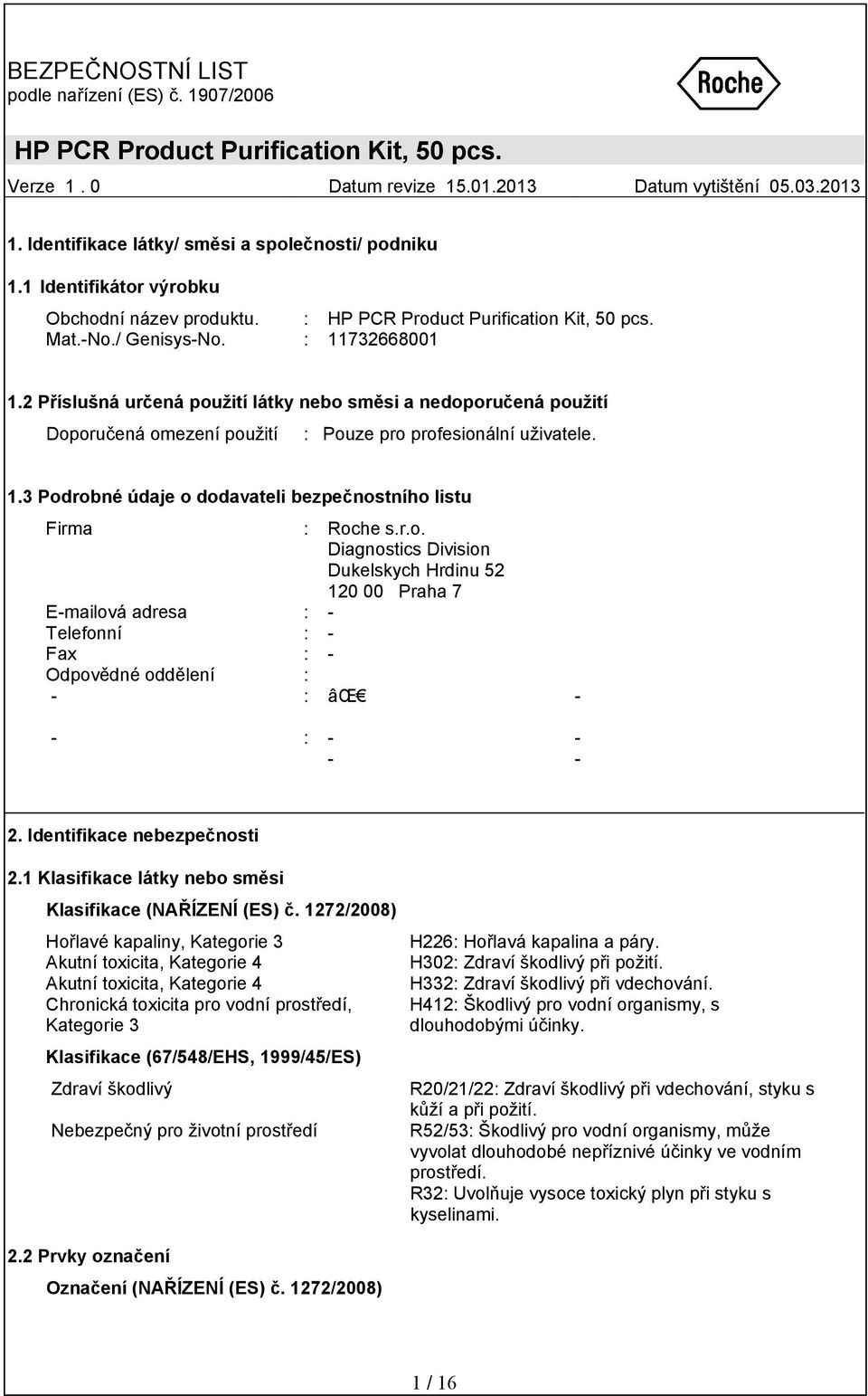 r.o. Diagnostics Division Dukelskych Hrdinu 52 120 00 Praha 7 E-mailová adresa : - Telefonní : - Fax : - Odpovědné oddělení : - : âœ - - : - - - - 2. Identifikace nebezpečnosti 2.