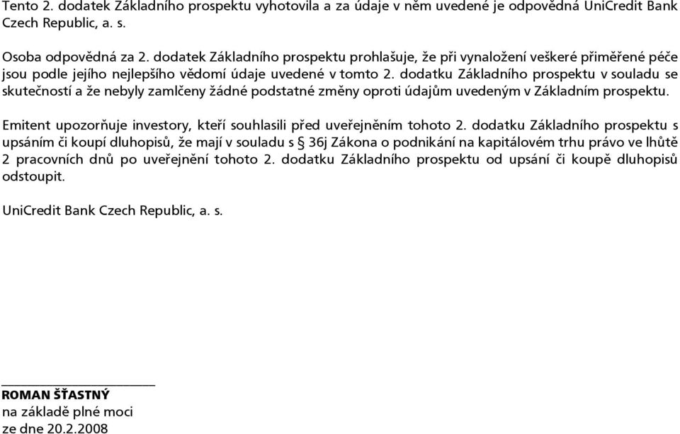 dodatku Základního prospektu v souladu se skutečností a že nebyly zamlčeny žádné podstatné změny oproti údajům uvedeným v Základním prospektu.