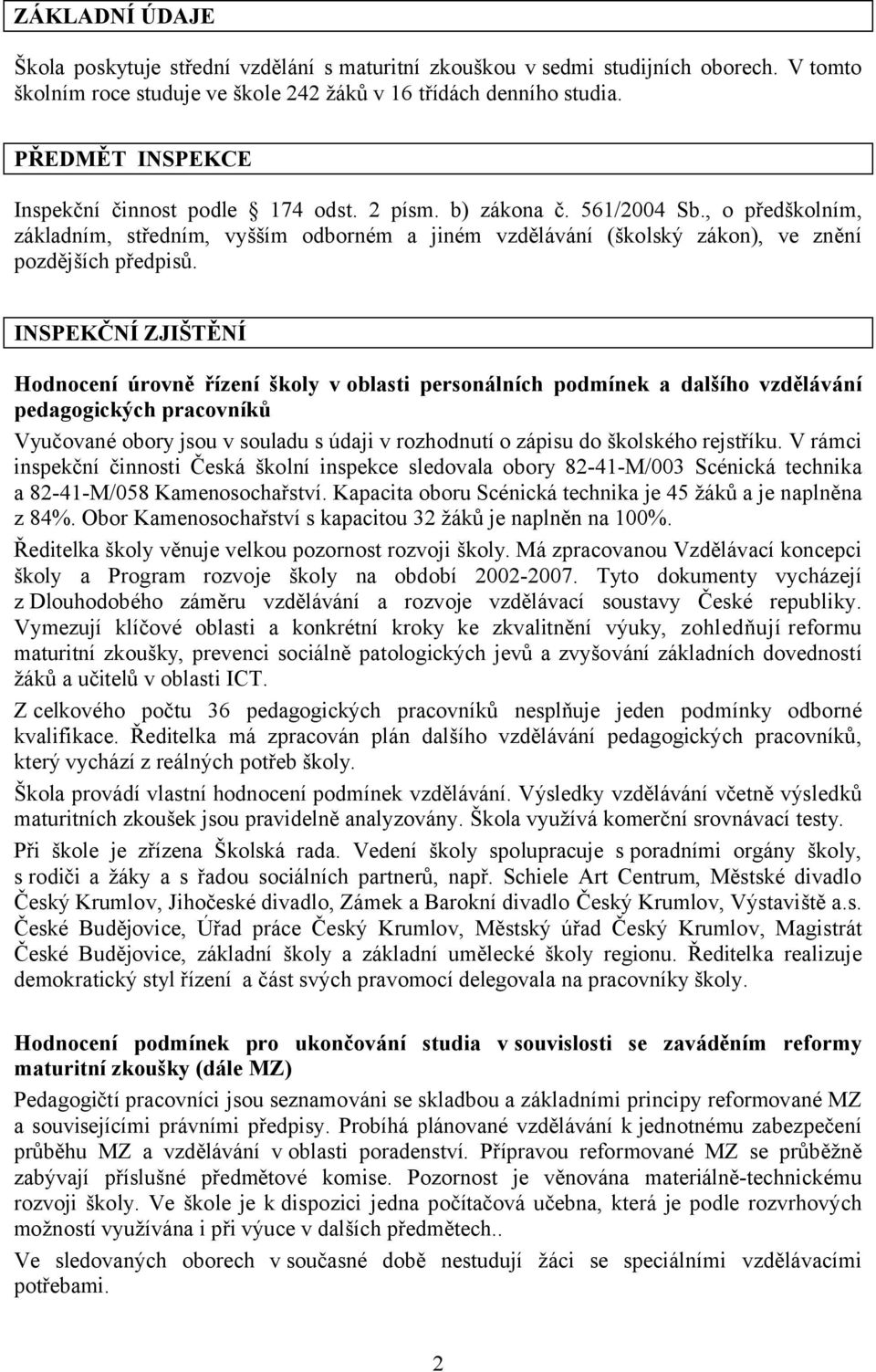 , o předškolním, základním, středním, vyšším odborném a jiném vzdělávání (školský zákon), ve znění pozdějších předpisů.