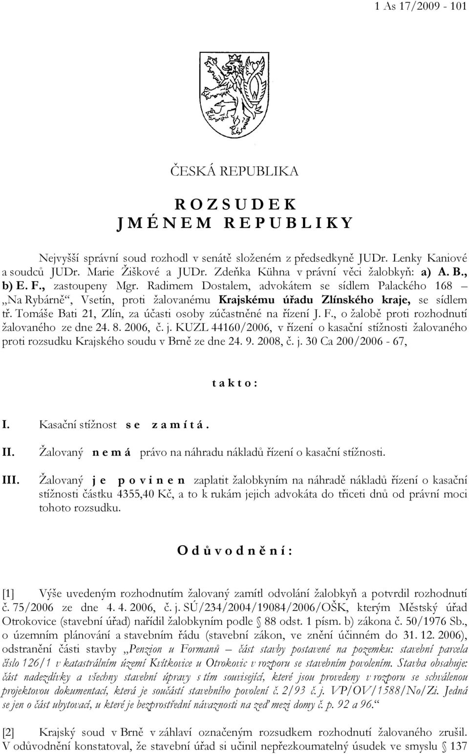 Radimem Dostalem, advokátem se sídlem Palackého 168 Na Rybárně, Vsetín, proti žalovanému Krajskému úřadu Zlínského kraje, se sídlem tř. Tomáše Bati 21, Zlín, za účasti osoby zúčastněné na řízení J. F.