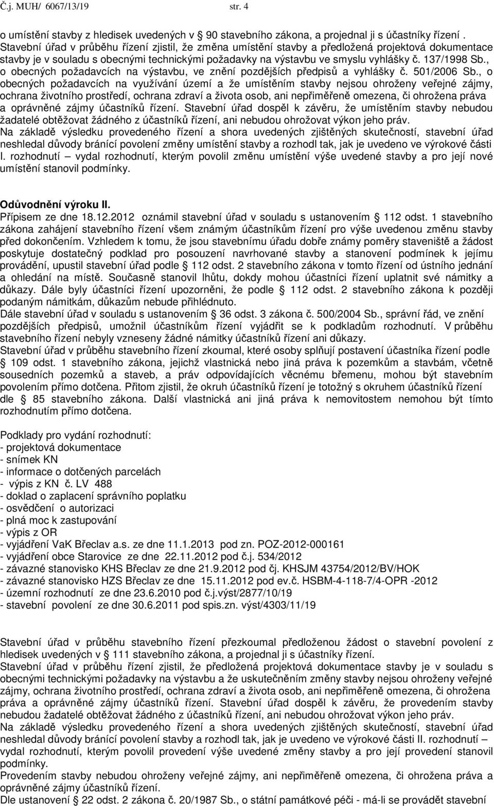 , o obecných požadavcích na výstavbu, ve znění pozdějších předpisů a vyhlášky č. 501/2006 Sb.