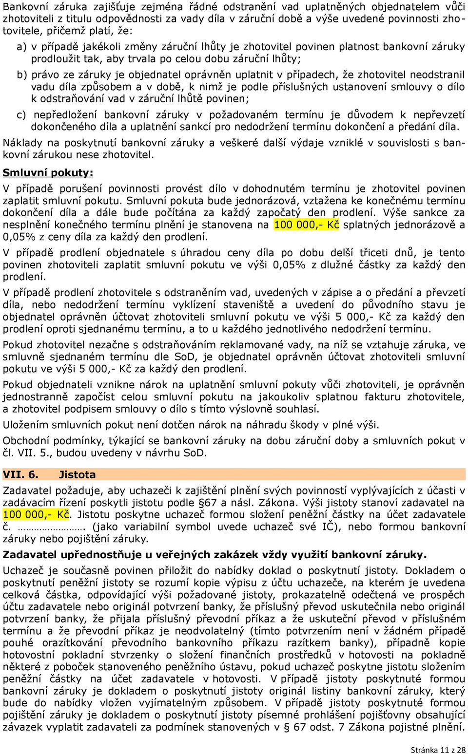 uplatnit v případech, že zhotovitel neodstranil vadu díla způsobem a v době, k nimž je podle příslušných ustanovení smlouvy o dílo k odstraňování vad v záruční lhůtě povinen; c) nepředložení bankovní