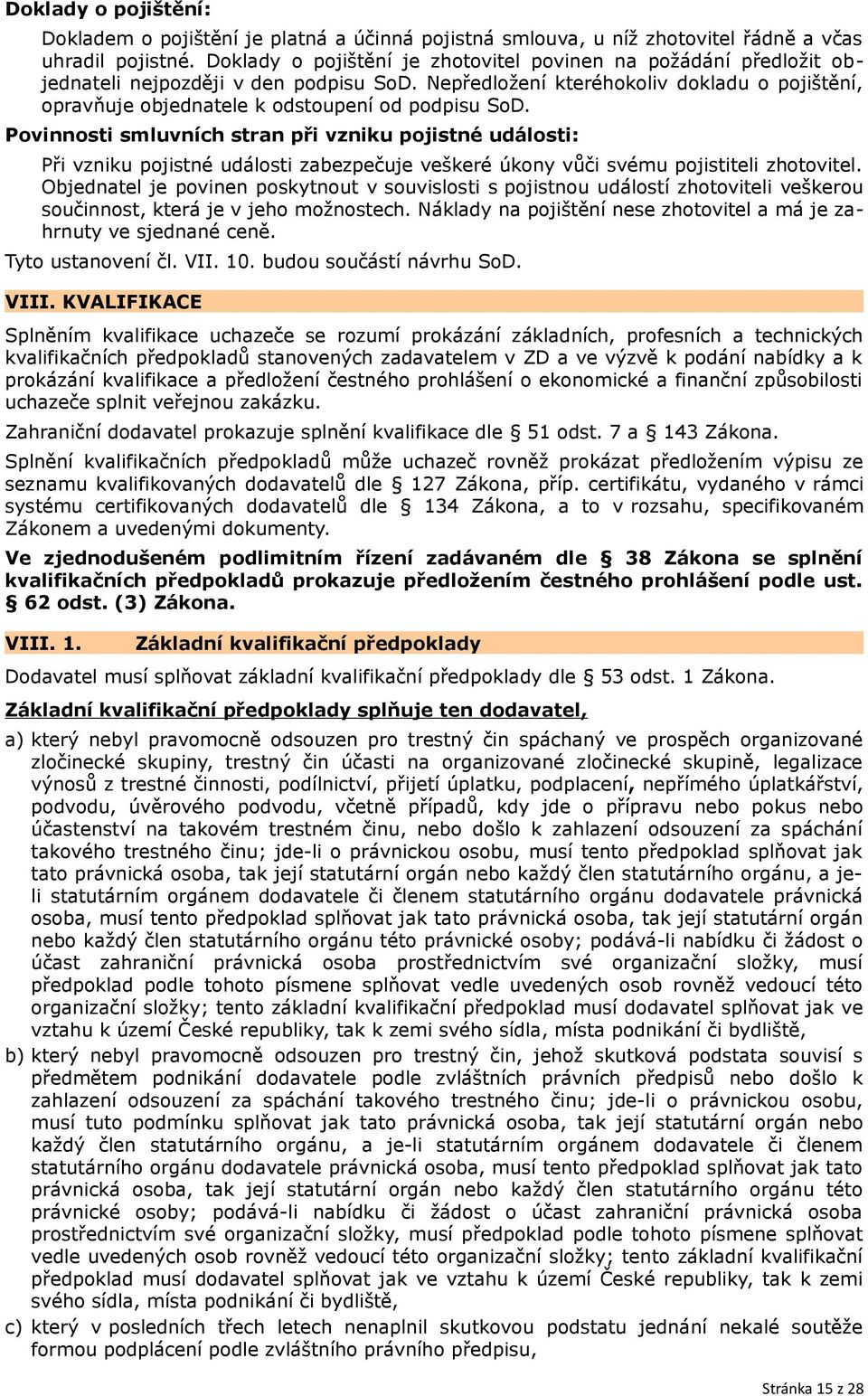 Nepředložení kteréhokoliv dokladu o pojištění, opravňuje objednatele k odstoupení od podpisu SoD.