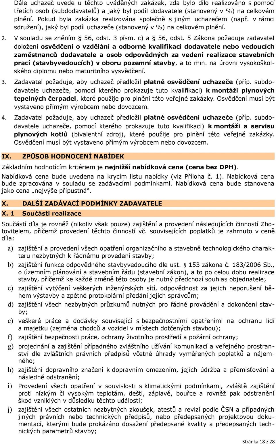 5 Zákona požaduje zadavatel doložení osvědčení o vzdělání a odborné kvalifikaci dodavatele nebo vedoucích zaměstnanců dodavatele a osob odpovědných za vedení realizace stavebních prací