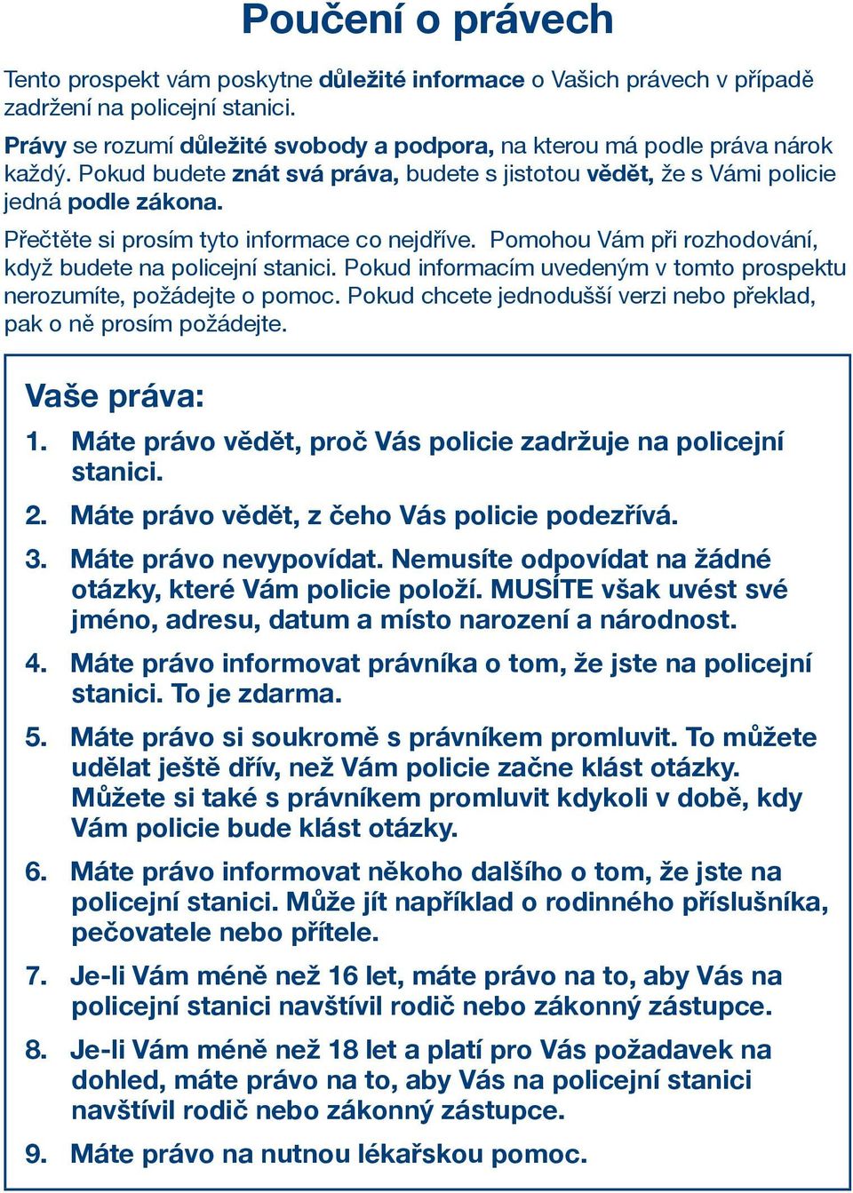 Přečtěte si prosím tyto informace co nejdříve. Pomohou Vám při rozhodování, když budete na policejní stanici. Pokud informacím uvedeným v tomto prospektu nerozumíte, požádejte o pomoc.