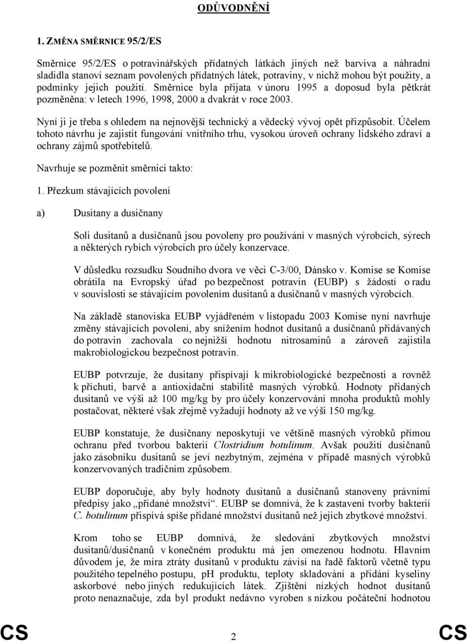 podmínky jejich použití. Směrnice byla přijata v únoru 1995 a doposud byla pětkrát pozměněna: v letech 1996, 1998, 2000 a dvakrát v roce 2003.