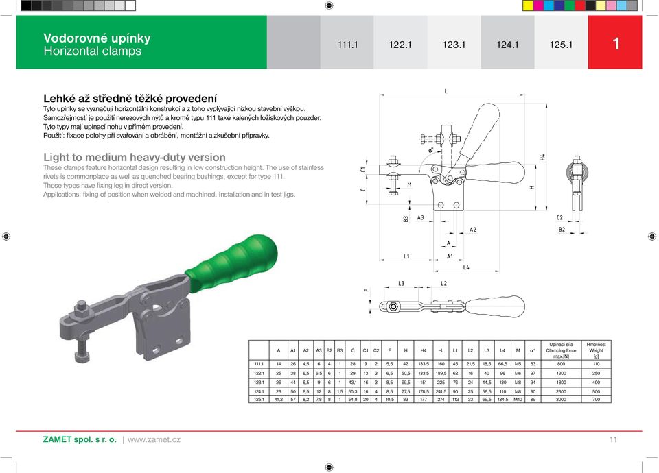 Použití: fixace polohy při svařování a obrábění, montážní a zkušební přípravky. Light to medium heavy-duty version These clamps feature horizontal design resulting in low construction height.