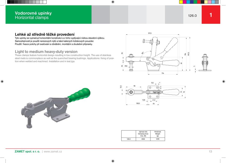 Light to medium heavy-duty version These clamps feature horizontal design resulting in low construction height.