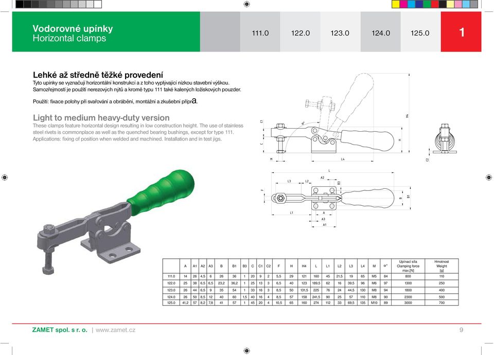 Light to medium heavy-duty version These clamps feature horizontal design resulting in low construction height.