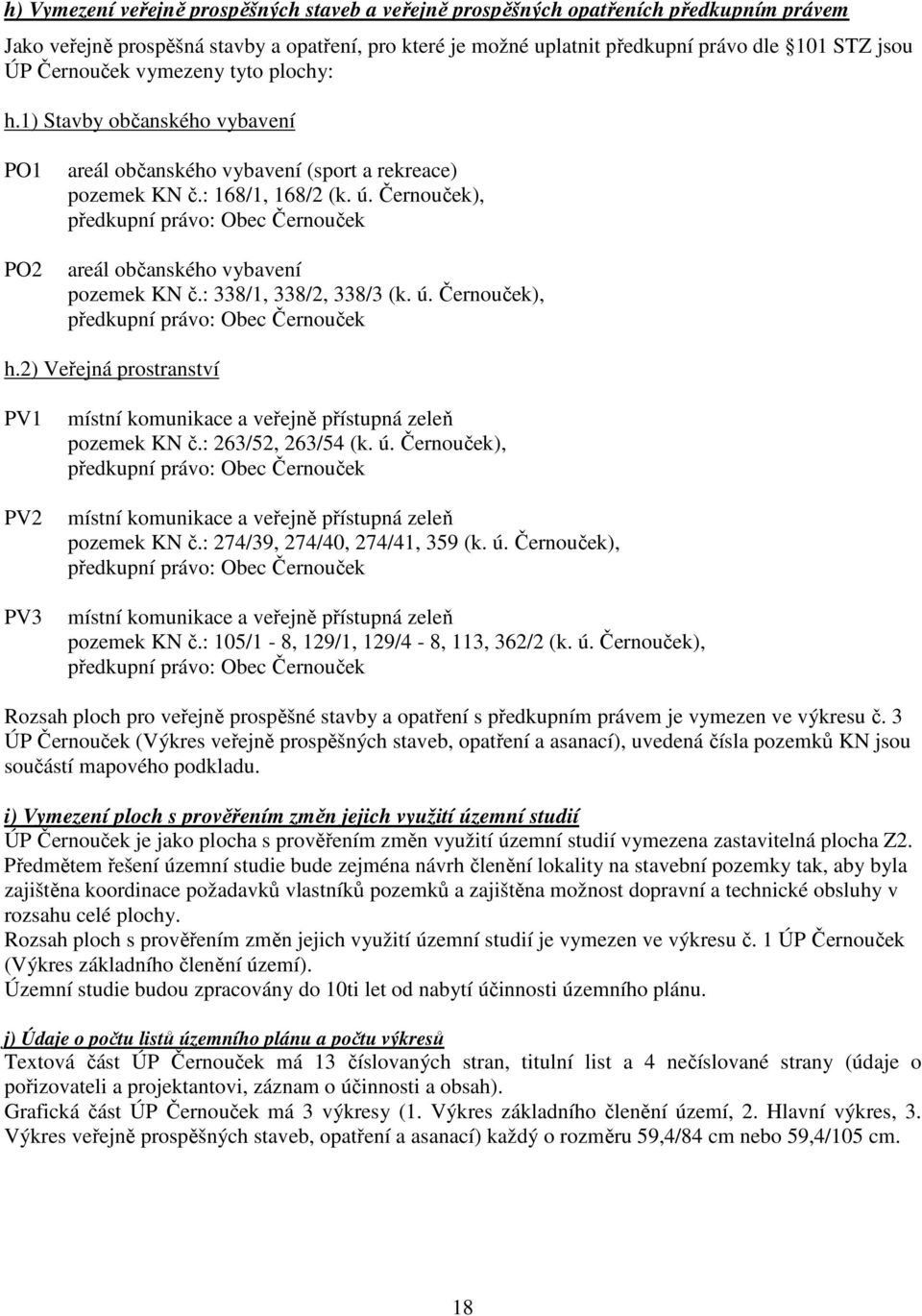 Černouček), předkupní právo: Obec Černouček areál občanského vybavení pozemek KN č.: 338/1, 338/2, 338/3 (k. ú. Černouček), předkupní právo: Obec Černouček h.