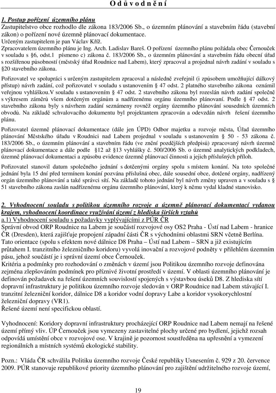 Ladislav Bareš. O pořízení územního plánu požádala obec Černouček v souladu s 6, odst.1 písmeno c) zákona č. 183/2006 Sb.