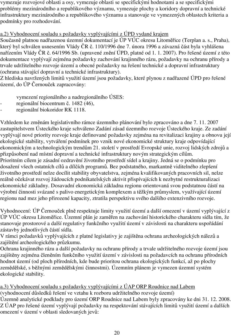 s., Praha), který byl schválen usnesením Vlády ČR č. 110/1996 dne 7. února 1996 a závazná část byla vyhlášena nařízením Vlády ČR č. 64/1996 Sb. (upravené znění ÚPD, platné od 1. 1. 2007).