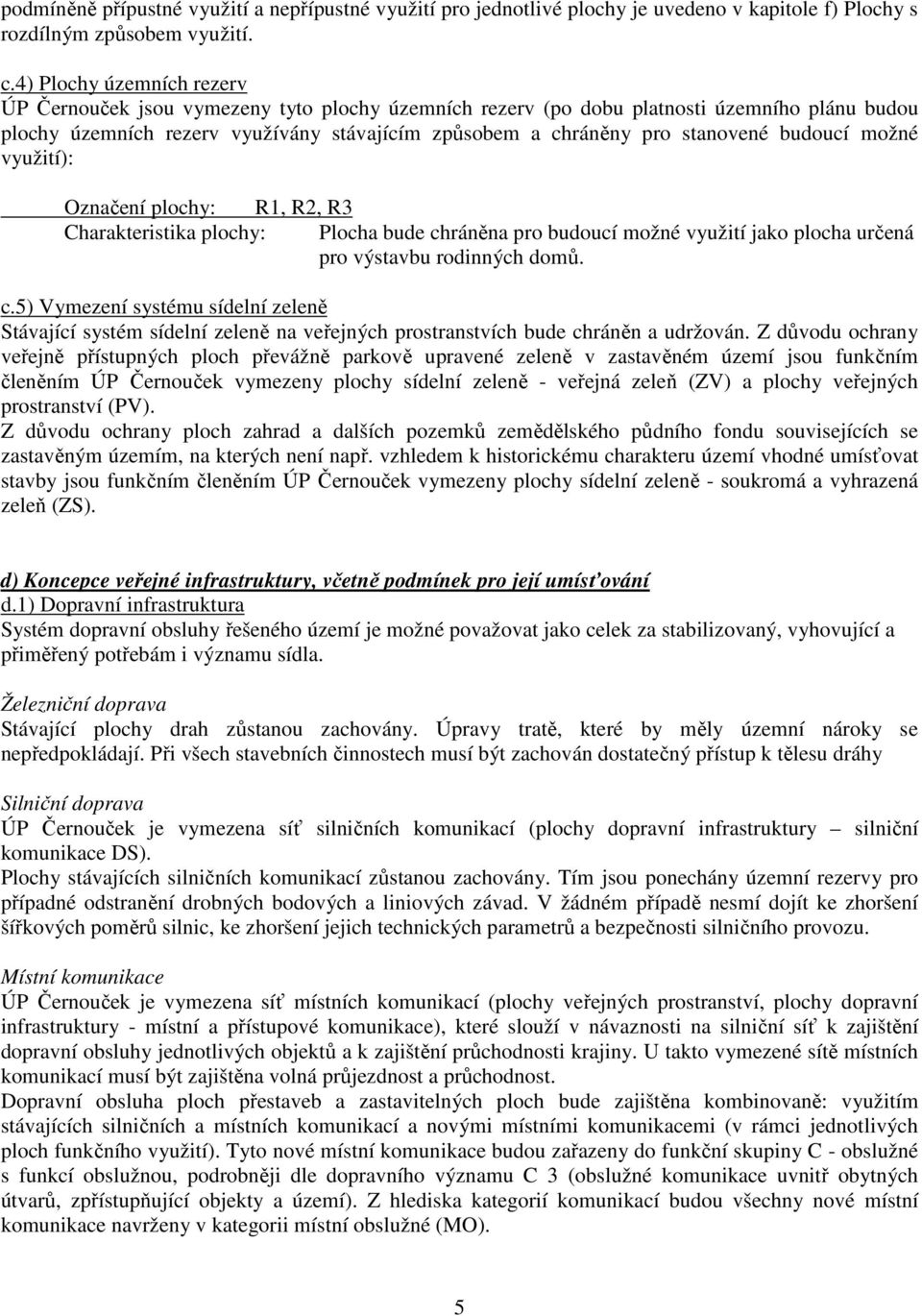 budoucí možné využití): Označení plochy: R1, R2, R3 Charakteristika plochy: Plocha bude ch