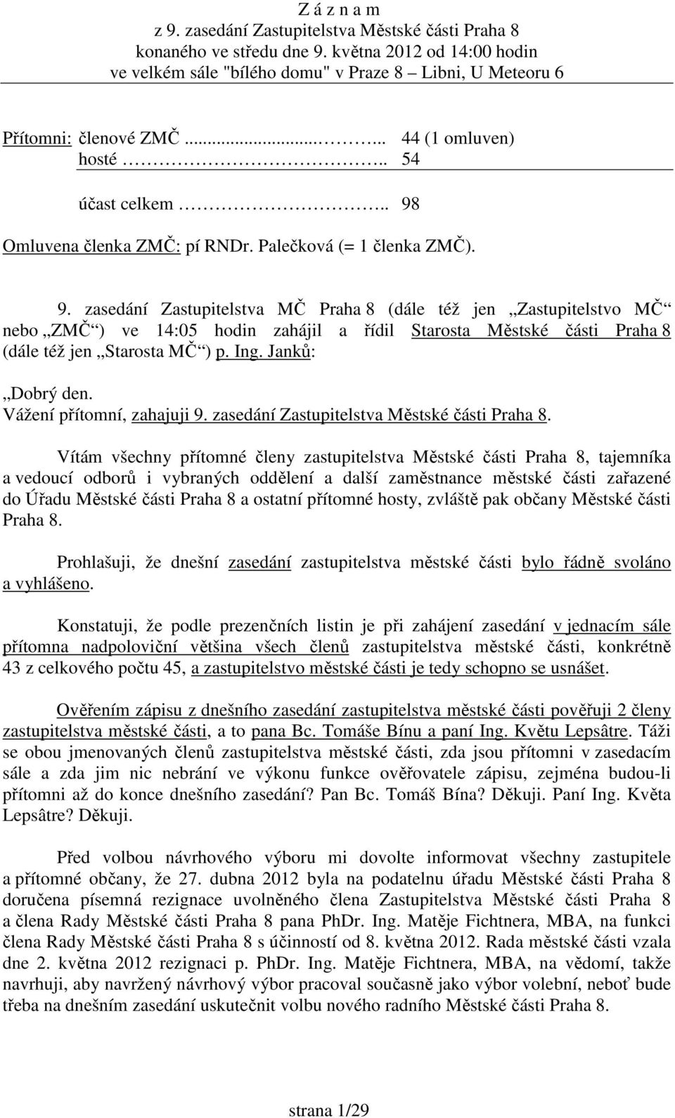 Omluvena členka ZMČ: pí RNDr. Palečková (= 1 členka ZMČ). 9.