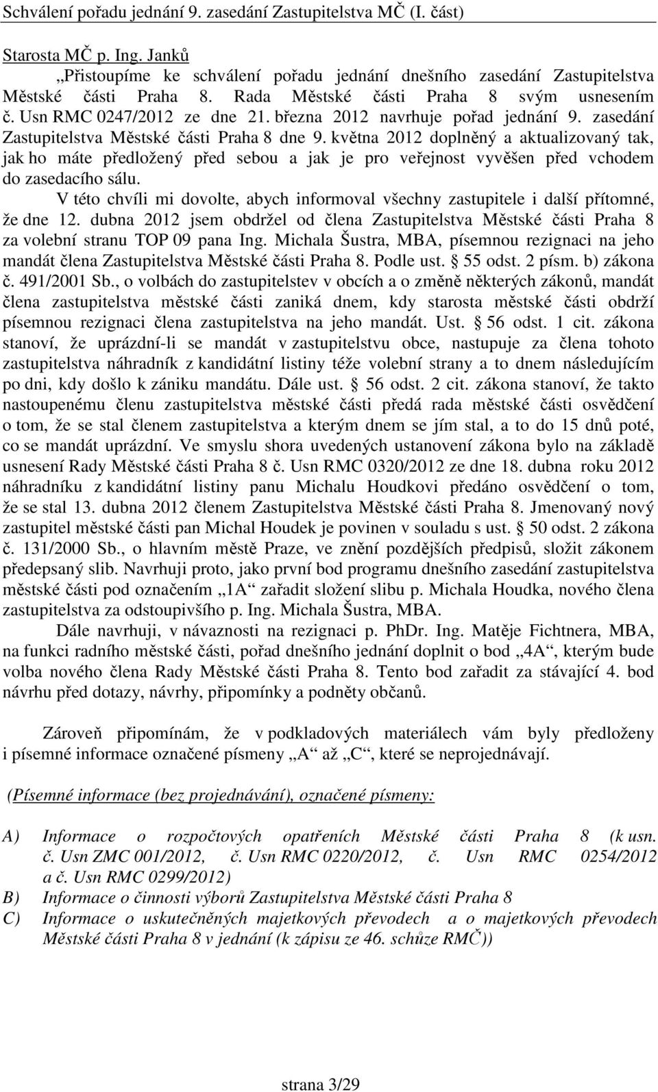 května 2012 doplněný a aktualizovaný tak, jak ho máte předložený před sebou a jak je pro veřejnost vyvěšen před vchodem do zasedacího sálu.