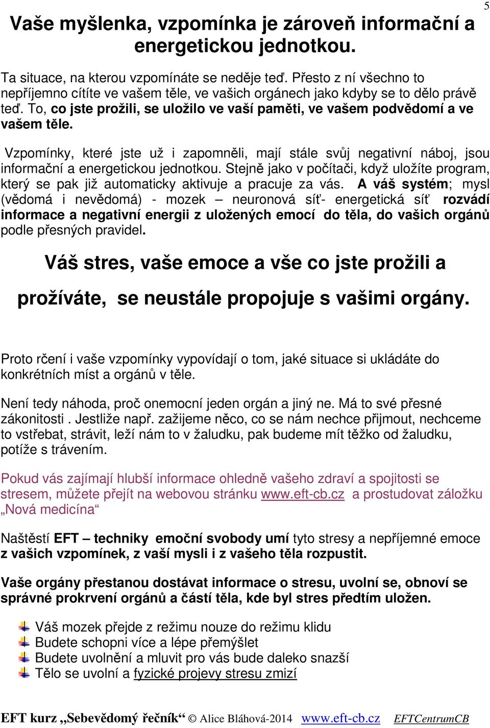 Vzpomínky, které jste už i zapomněli, mají stále svůj negativní náboj, jsou informační a energetickou jednotkou.