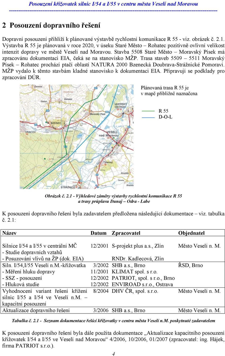 Stavba 5508 Staré Město Moravský Písek má zpracovánu dokumentaci EIA, čeká se na stanovisko MŽP.