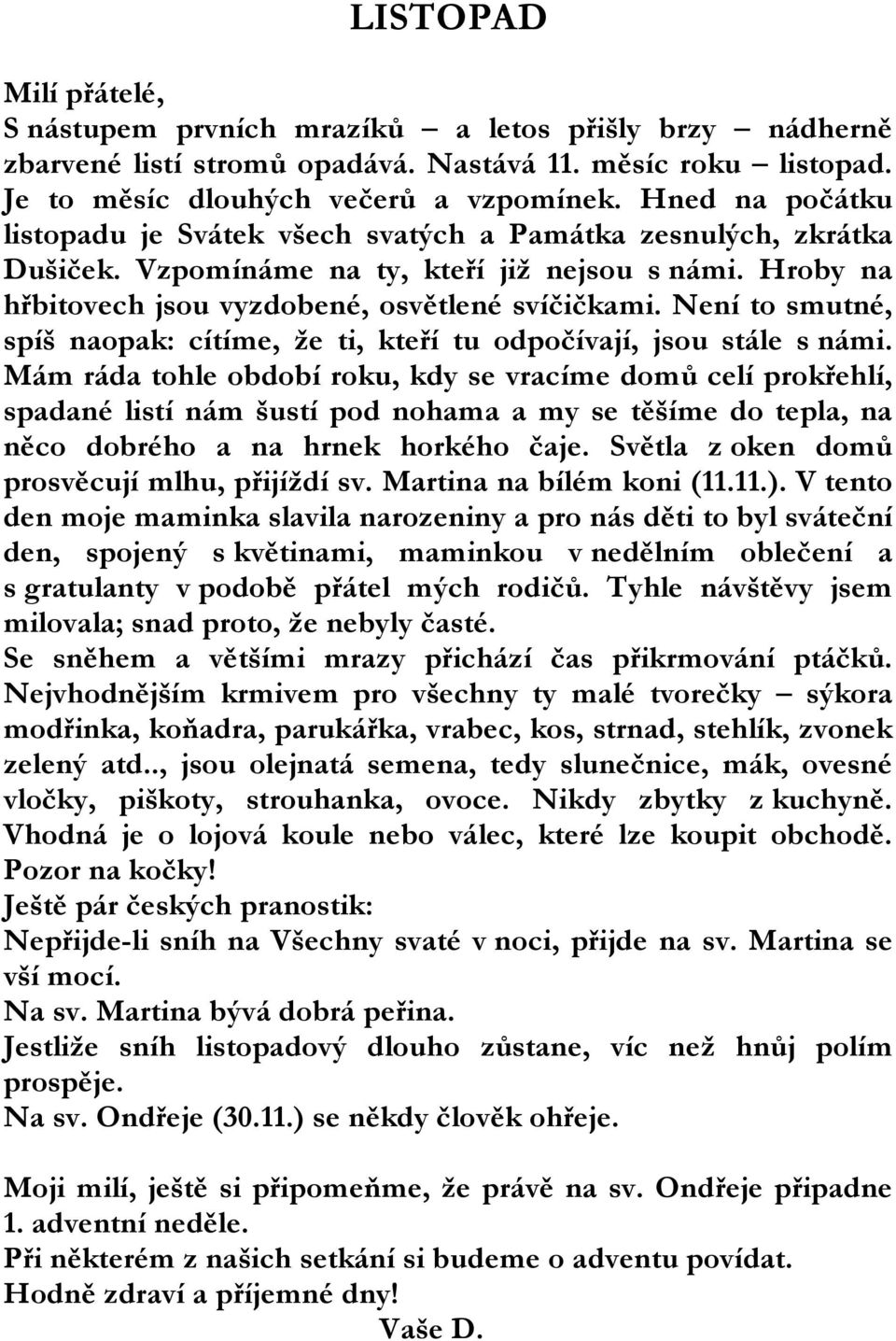 Není to smutné, spíš naopak: cítíme, že ti, kteří tu odpočívají, jsou stále s námi.