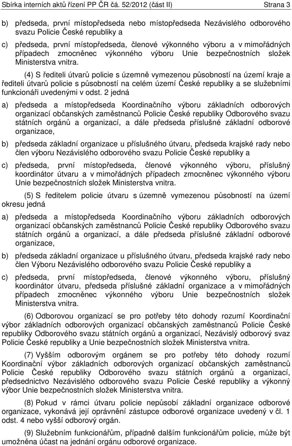 mimořádných případech zmocněnec výkonného výboru Unie bezpečnostních složek Ministerstva vnitra.