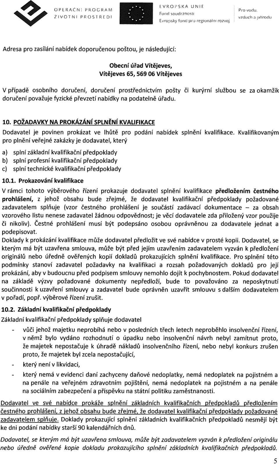 kurýrní službou se za okamžik doručení považuje fyzické převzetí nabídky na podatelně úřadu. 10.
