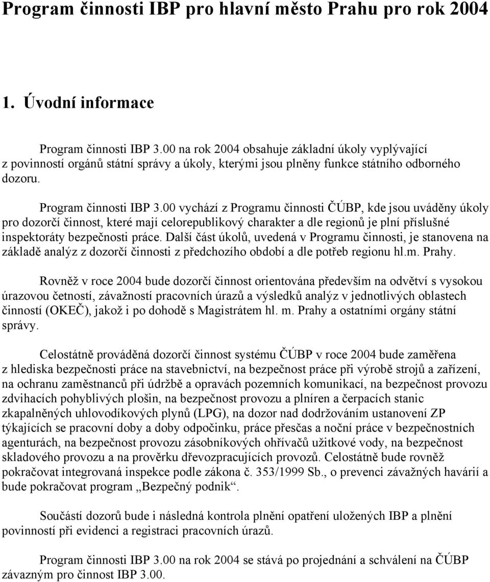 00 vychází z Programu činnosti ČÚBP, kde jsou uváděny úkoly pro dozorčí činnost, které mají celorepublikový charakter a dle regionů je plní příslušné inspektoráty bezpečnosti práce.