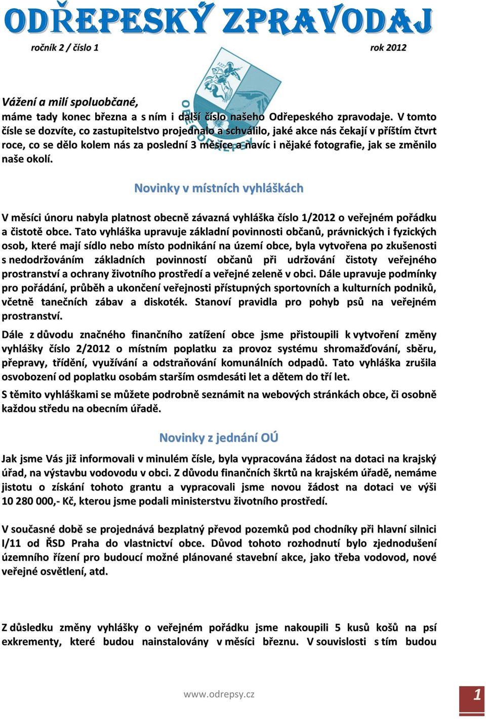 naše okolí. Novinky v místních vyhláškách V měsíci únoru nabyla platnost obecně závazná vyhláška číslo 1/2012 o veřejném pořádku a čistotě obce.