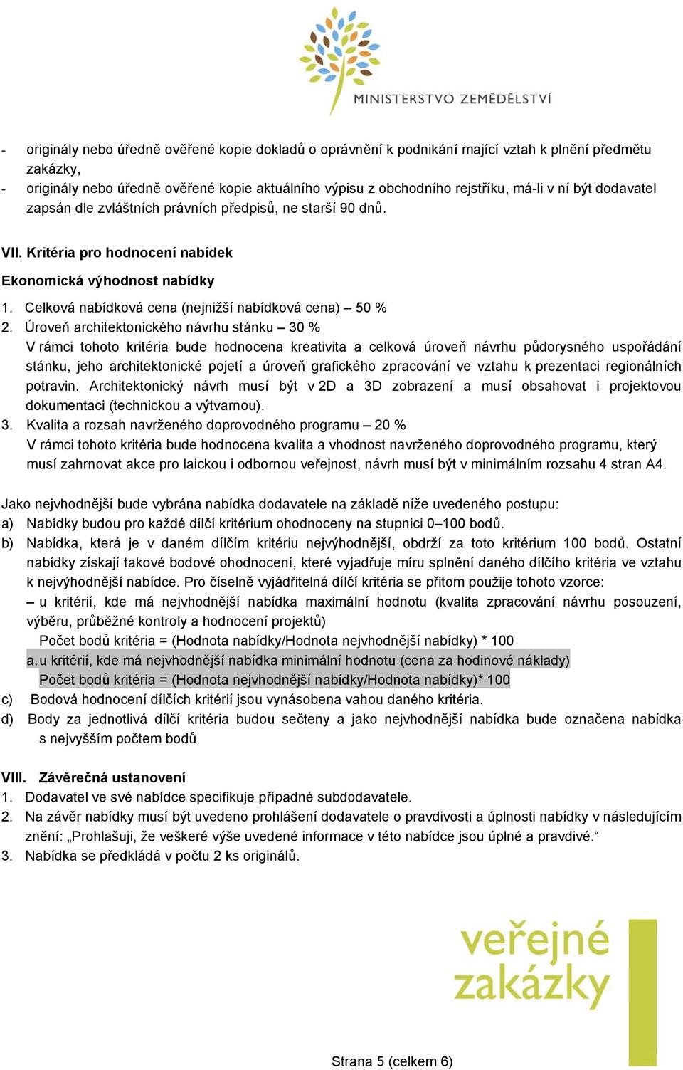 Úroveň architektonického návrhu stánku 30 % V rámci tohoto kritéria bude hodnocena kreativita a celková úroveň návrhu půdorysného uspořádání stánku, jeho architektonické pojetí a úroveň grafického