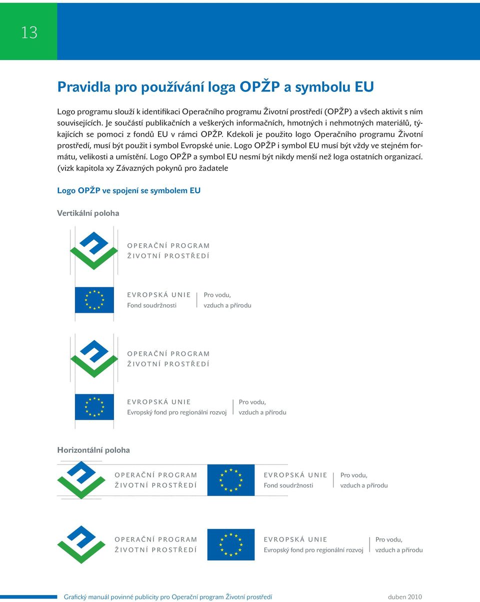 Kdekoli je použito logo Operačního programu Životní prostředí, musí být použit i symbol Evropské unie.