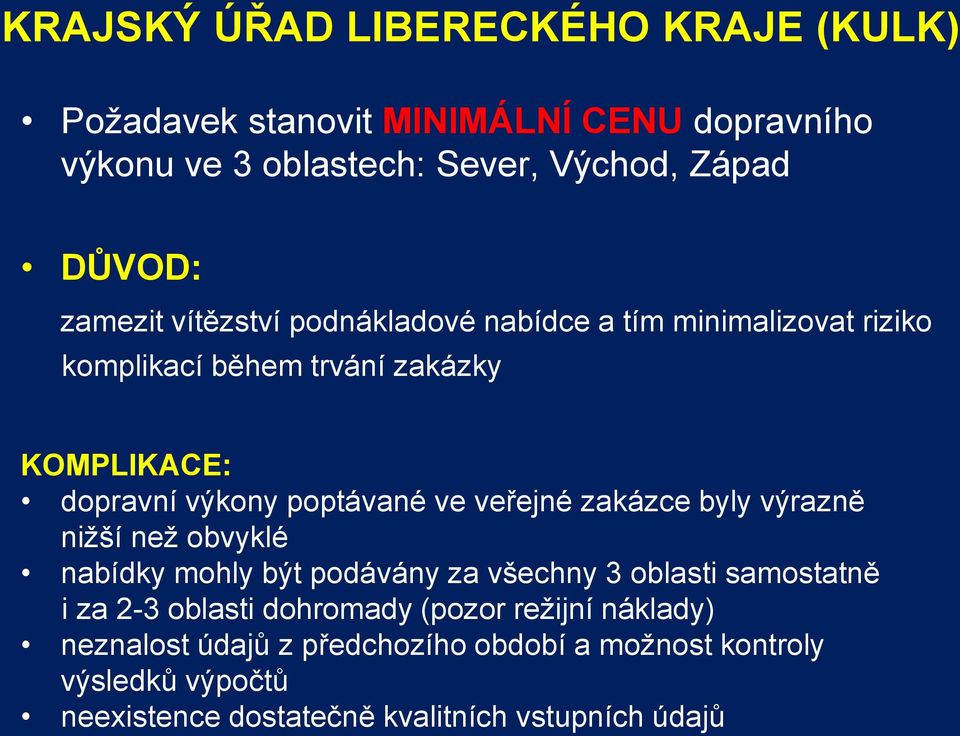 ve veřejné zakázce byly výrazně nižší než obvyklé nabídky mohly být podávány za všechny 3 oblasti samostatně i za 2-3 oblasti dohromady