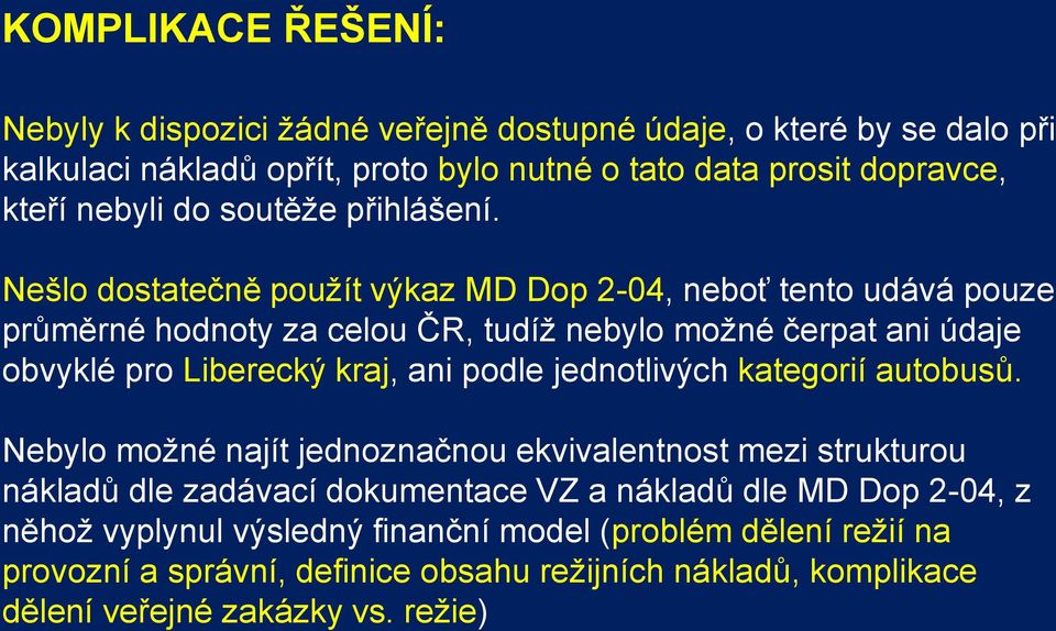 Nešlo dostatečně použít výkaz MD Dop 2-04, neboť tento udává pouze průměrné hodnoty za celou ČR, tudíž nebylo možné čerpat ani údaje obvyklé pro Liberecký kraj, ani podle