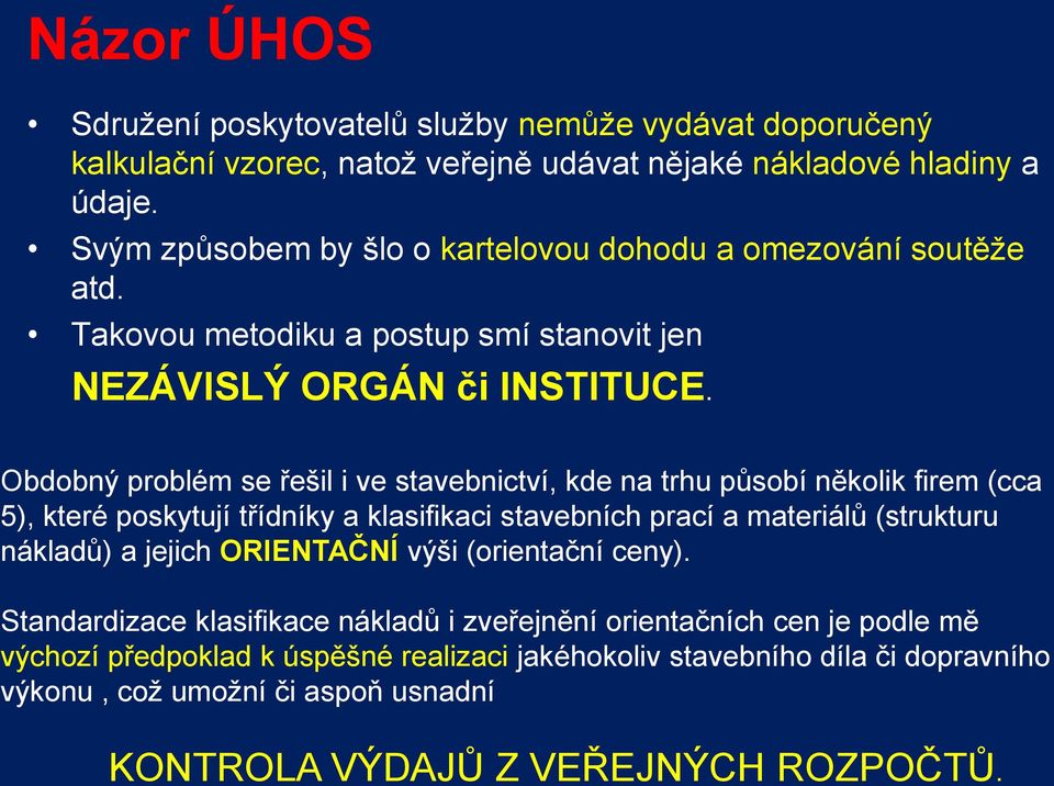 Obdobný problém se řešil i ve stavebnictví, kde na trhu působí několik firem (cca 5), které poskytují třídníky a klasifikaci stavebních prací a materiálů (strukturu nákladů) a