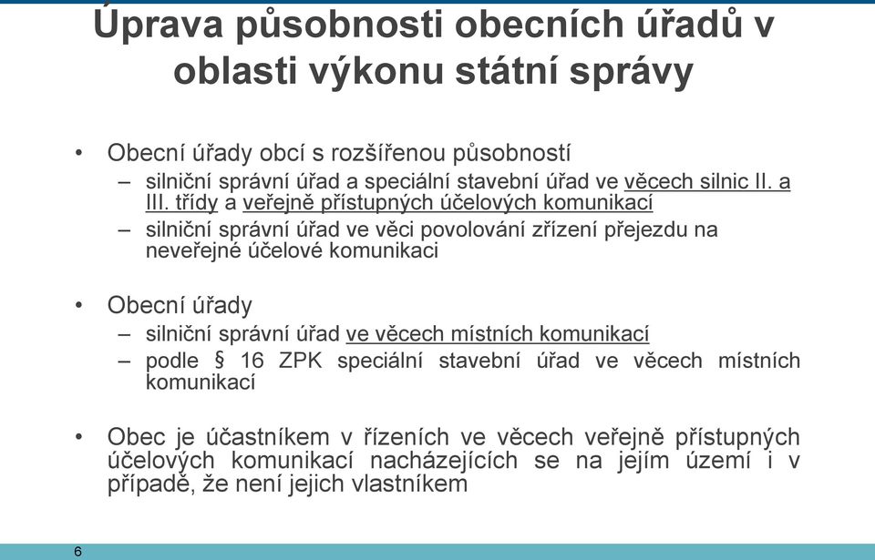 třídy a veřejně přístupných účelových komunikací silniční správní úřad ve věci povolování zřízení přejezdu na neveřejné účelové komunikaci Obecní úřady