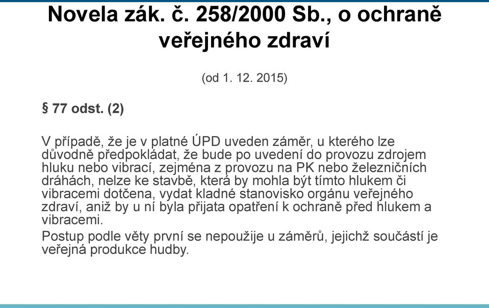 vibrací, zejména z provozu na PK nebo železničních dráhách, nelze ke stavbě, která by mohla být tímto hlukem či vibracemi dotčena, vydat