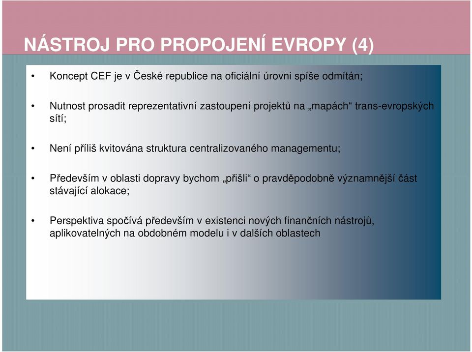 managementu; Především v oblasti dopravy bychom přišli o pravděpodobně významnější část stávající alokace;