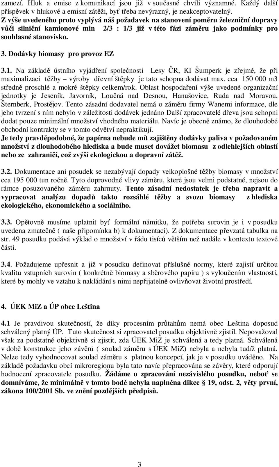 Dodávky biomasy pro provoz EZ 3.1. Na základ ústního vyjád ení spole nosti Lesy R, KI Šumperk je z ejmé, že p i maximalizaci t žby výroby d evní št pky je tato schopna dodávat max.