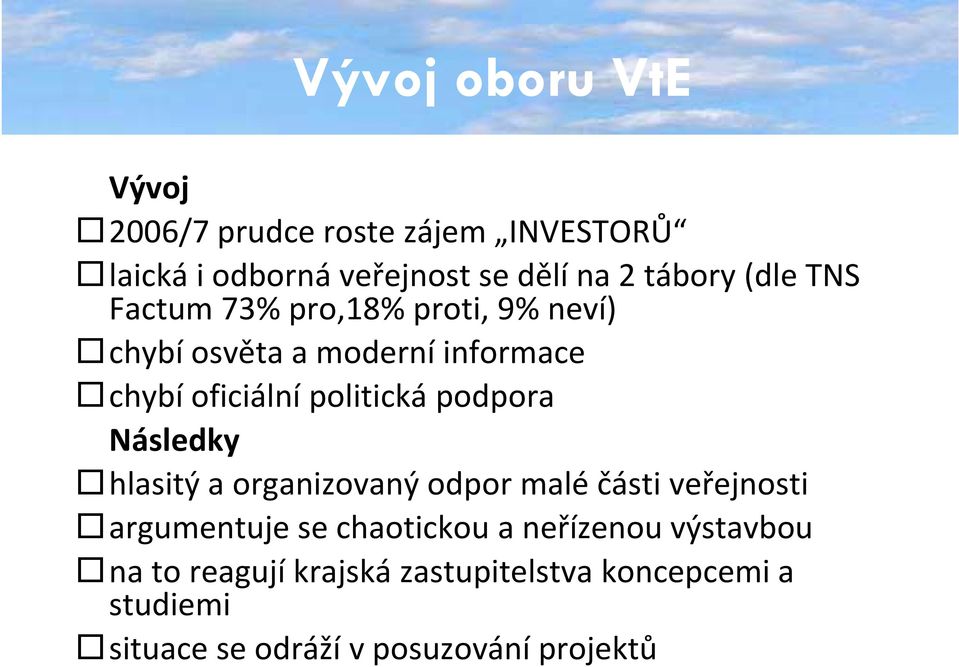 Následky hlasitý a organizovaný odpor malé části veřejnostiř argumentuje se chaotickou a neřízenou výstavbou