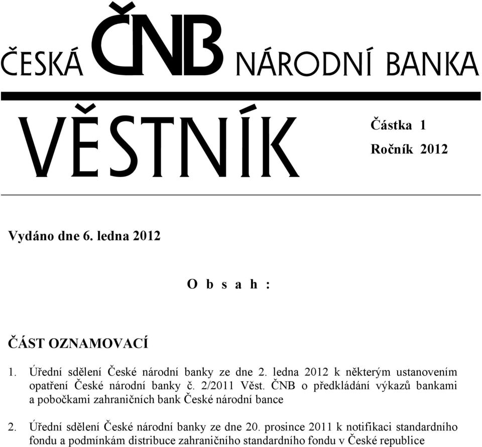 2/2011 Věst. ČNB o předkládání výkazů bankami a pobočkami zahraničních bank České národní bance 2.
