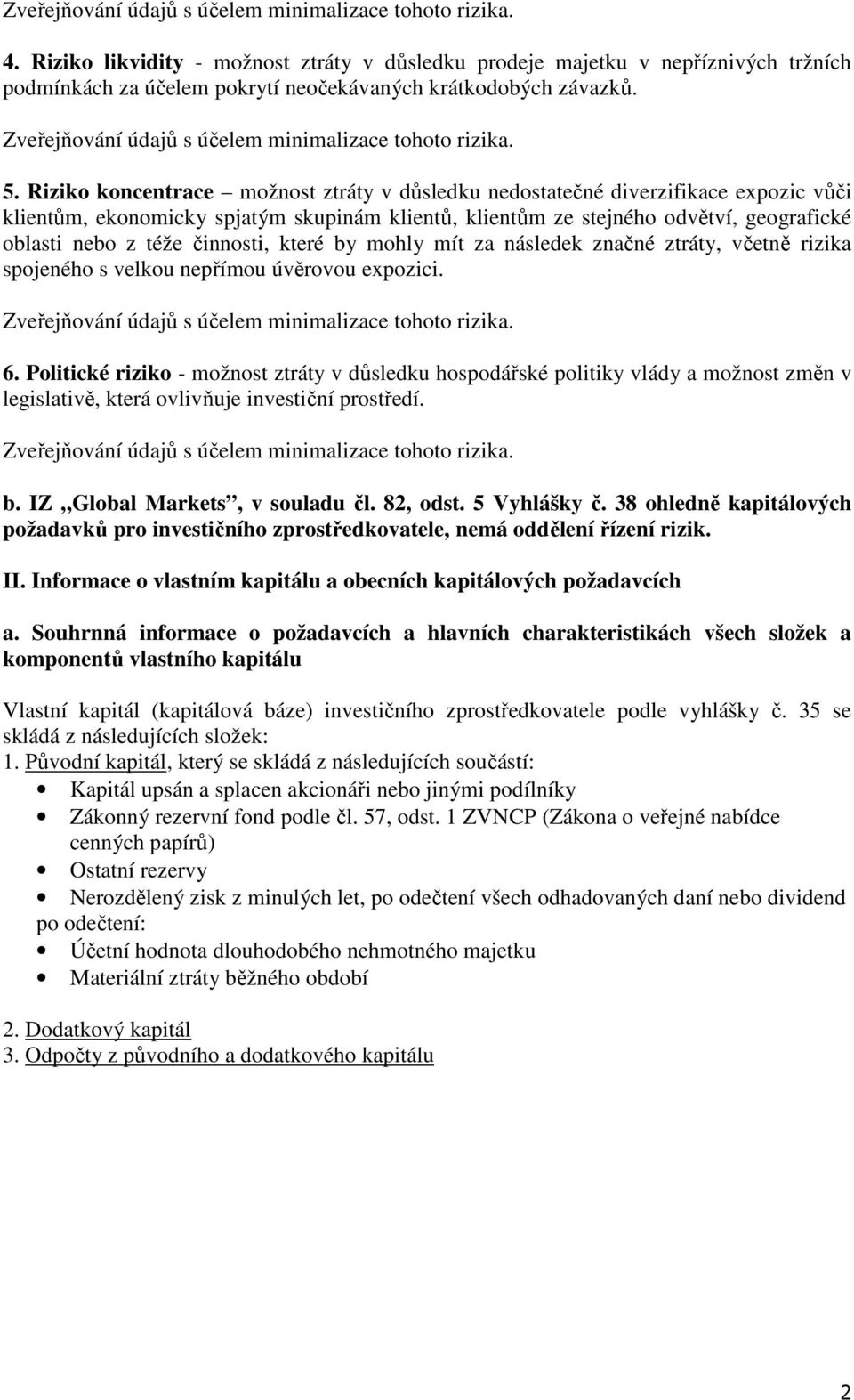 činnosti, které by mohly mít za následek značné ztráty, včetně rizika spojeného s velkou nepřímou úvěrovou expozici. 6.