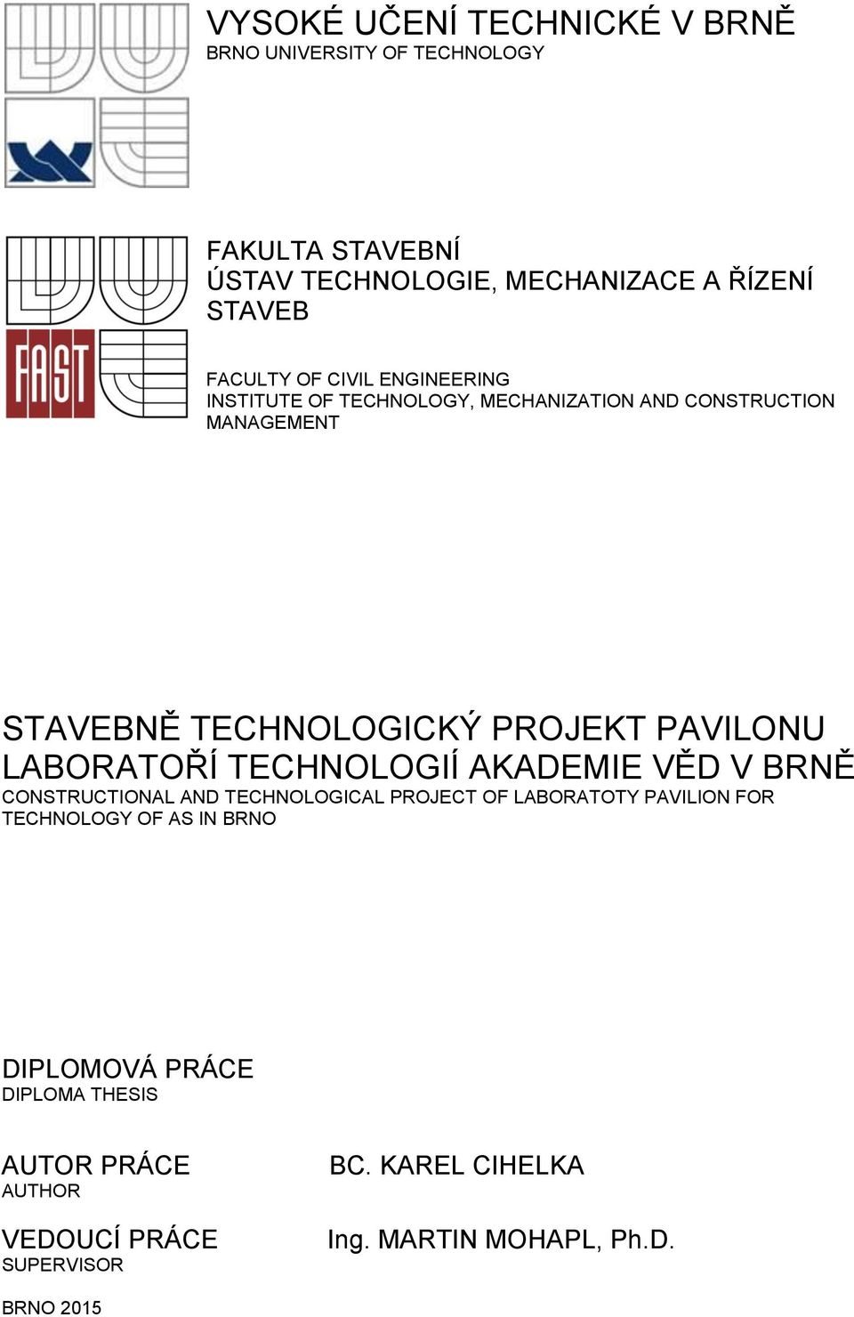 PAVILONU LABORATOŘÍ TECHNOLOGIÍ AKADEMIE VĚD V BRNĚ CONSTRUCTIONAL AND TECHNOLOGICAL PROJECT OF LABORATOTY PAVILION FOR TECHNOLOGY