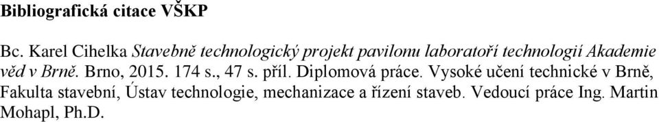 Akademie věd v Brně. Brno, 2015. 174 s., 47 s. příl. Diplomová práce.