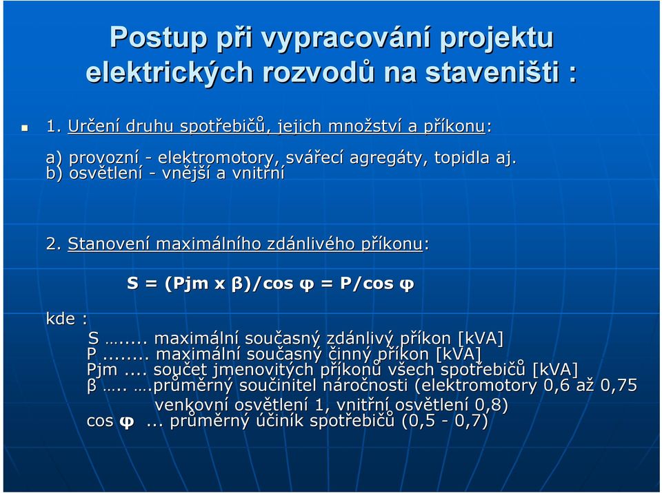 Stanovení maximáln lního zdánliv nlivého příkonup konu: S = (Pjm( x β)/cos φ = P/cos φ kde : S... maximáln lní současný zdánlivý příkon p [kva[ kva] P.