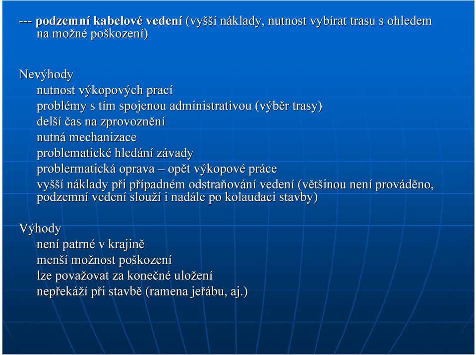 výkopové práce vyšší náklady při p i případnp padném m odstraňov ování vedení (většinou není prováděno, podzemní vedení slouží i nadále po kolaudaci