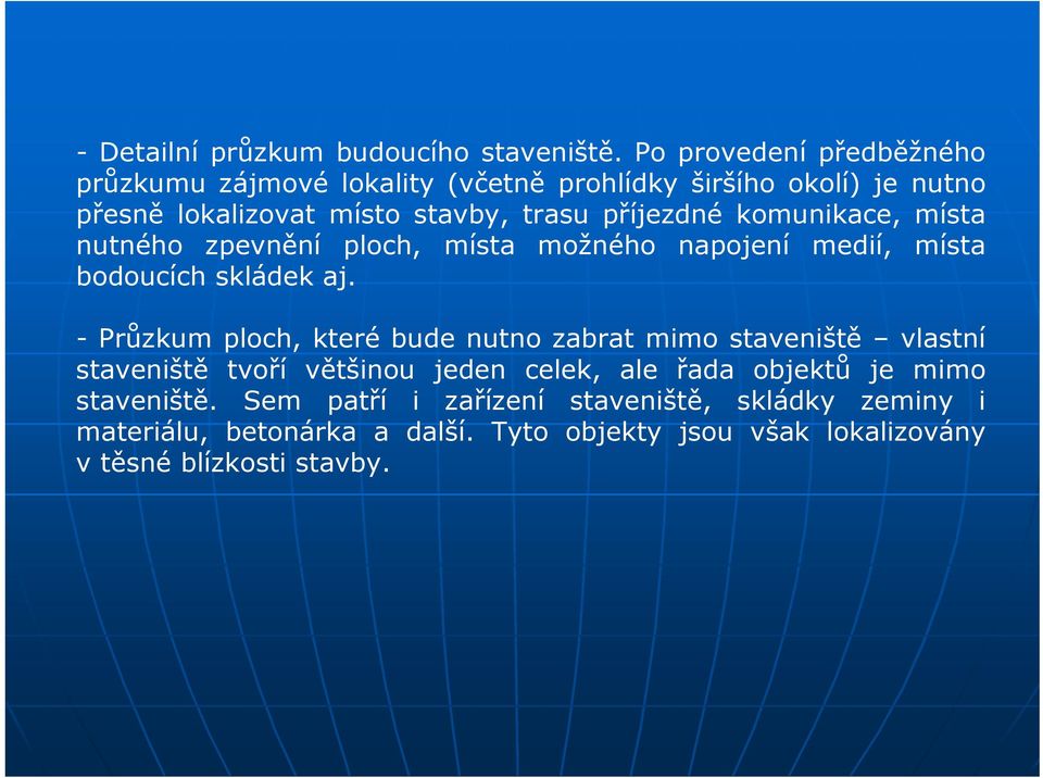 příjezdné komunikace, místa nutného zpevnění ploch, místa možného napojení medií, místa bodoucích skládek aj.