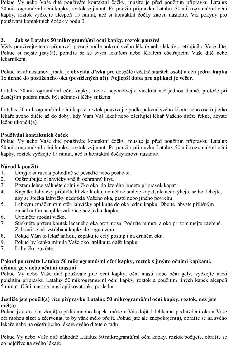 3. Jak se Latalux 50 mikrogramů/ml oční kapky, roztok používá Vždy používejte tento přípravek přesně podle pokynů svého lékaře nebo lékaře ošetřujícího Vaše dítě.