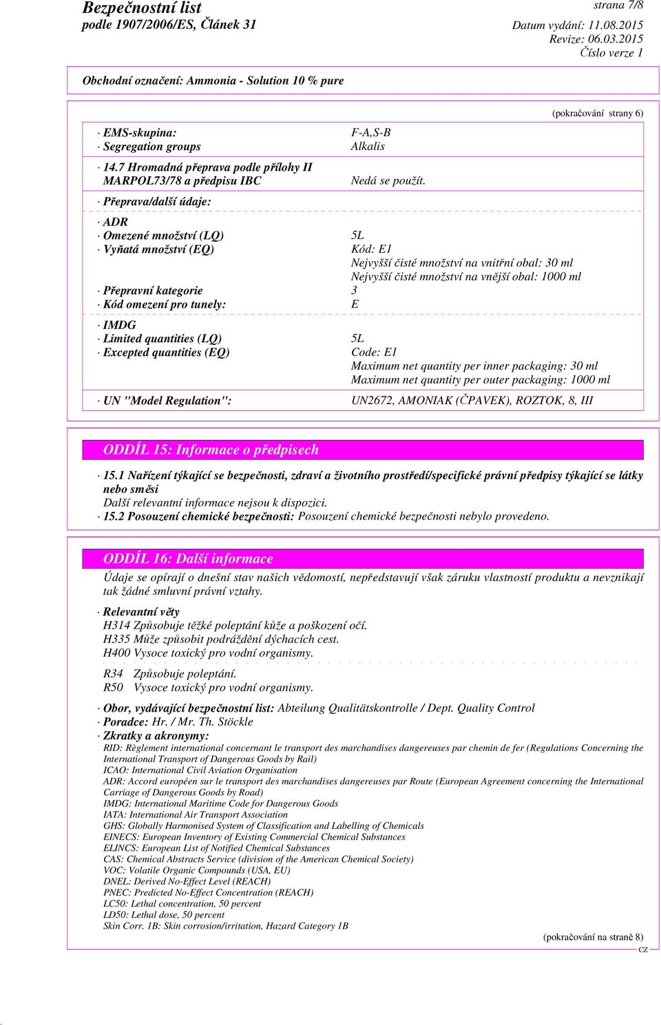 E (pokračování strany 6) IMDG Limited quantities (LQ) 5L Excepted quantities (EQ) Code: E1 Maximum net quantity per inner packaging: 30 ml Maximum net quantity per outer packaging: 1000 ml UN "Model