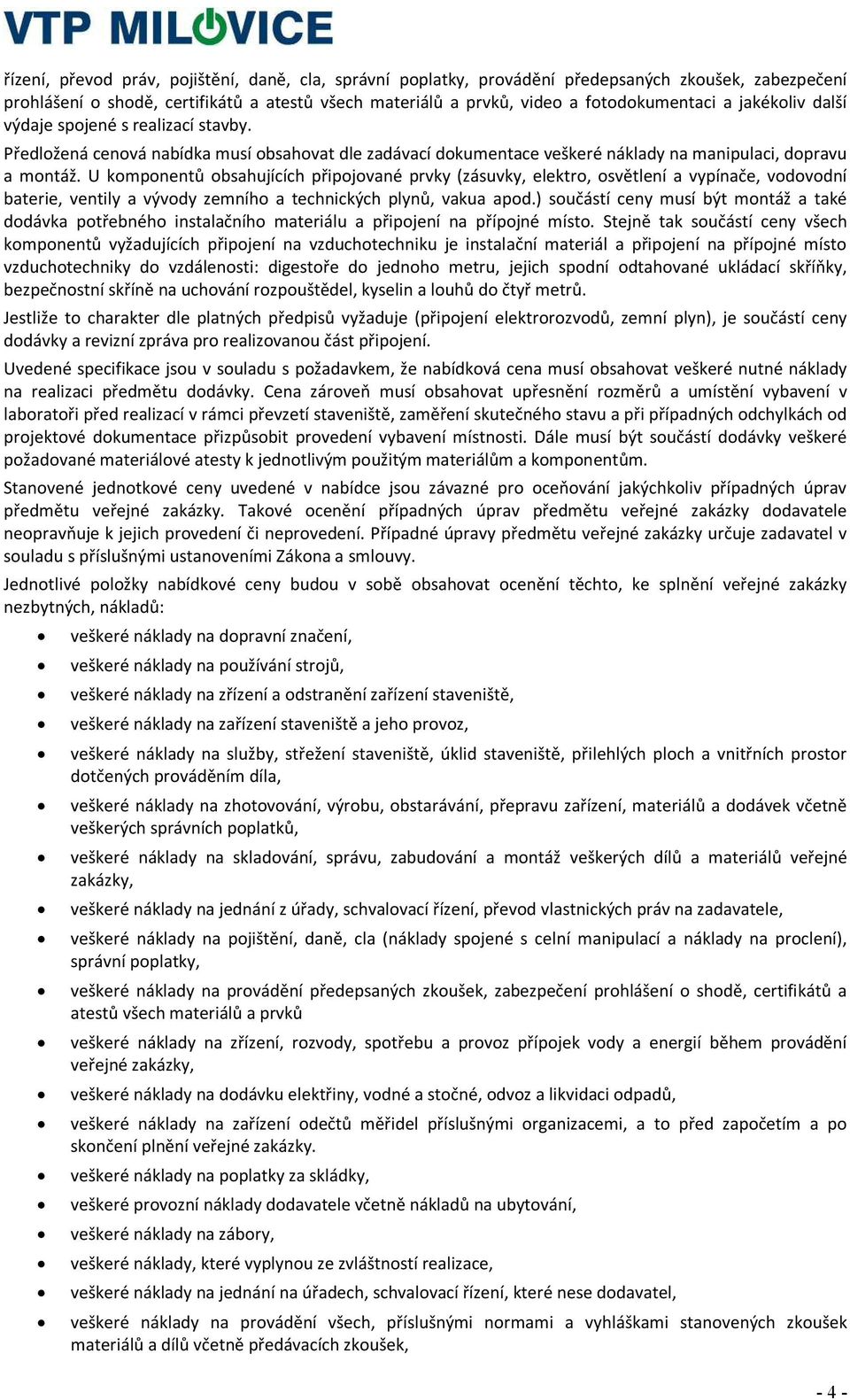 U komponentů obsahujících připojované prvky (zásuvky, elektro, osvětlení a vypínače, vodovodní baterie, ventily a vývody zemního a technických plynů, vakua apod.