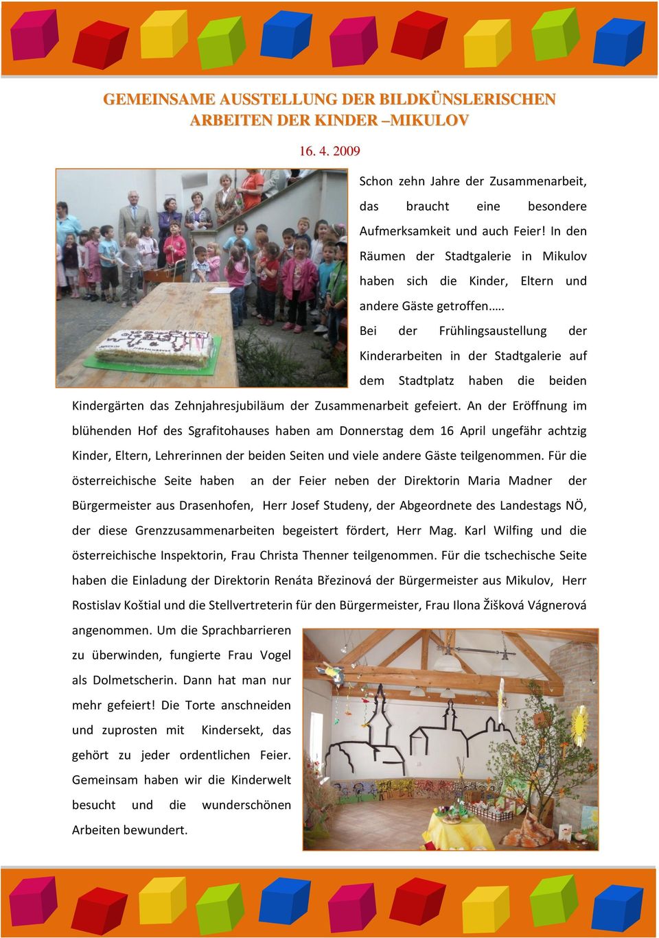 . Bei der Frühlingsaustellung der Kinderarbeiten in der Stadtgalerie auf dem Stadtplatz haben die beiden Kindergärten das Zehnjahresjubiläum der Zusammenarbeit gefeiert.