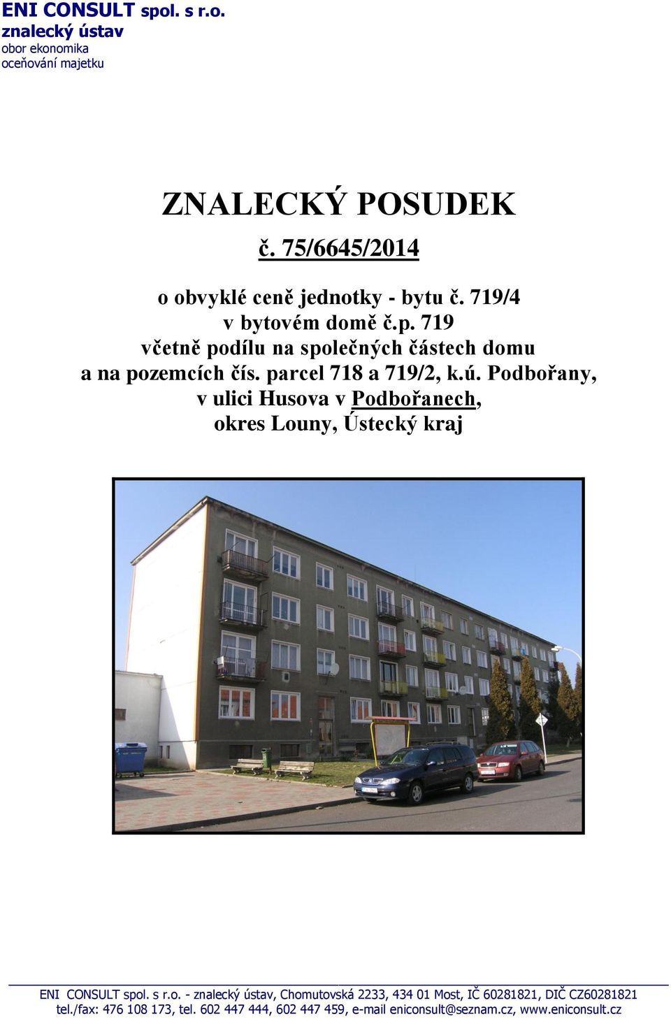 719 včetně podílu na společných částech domu a na pozemcích čís. parcel 718 a 719/2, k.ú.